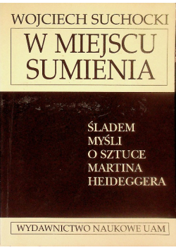 W miejscu sumienia Śladem myśli o sztuce Martina Heideggera