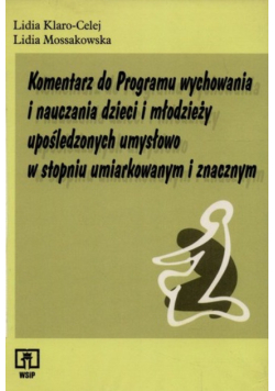 Komentarz do programu wychowania i nauczania dzieci i młodzieży upośledzonych umysłowo w stopniu umiarkowanym i znacznym