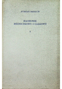 Rachunek różniczkowy i całkowy Tom I