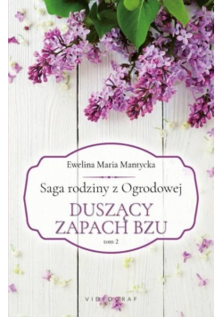 Saga rodziny z Ogrodowej Tom 2 Duszący zapach bzu