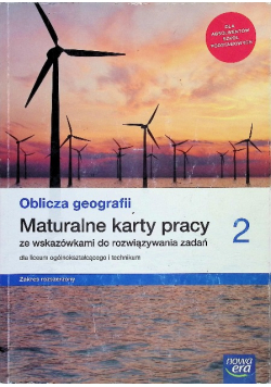 Oblicza geografii Maturalne karty pracy ze wskazówkami do rozwiązywania zadań dla liceum i technikum Klasa 2 Zakres rozszerzony