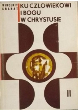 Ku człowiekowi i Bogu w Chrystusie Tom II