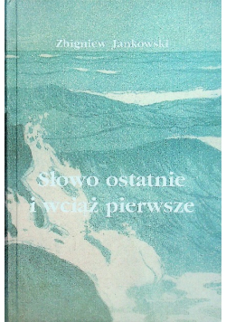 Słowo ostatnie i wciąż pierwsze