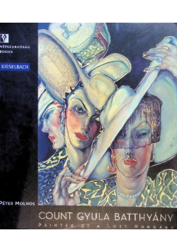 Count Gyula Batthyány - Painter of a Lost Hungary