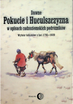 Dawne Pokucie i Huculszczyzna w opisach cudzoziemskich podróżników
