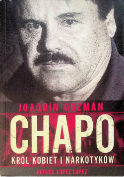 Chapo Król kobiet i narkotyków