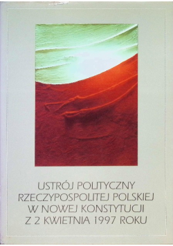 Ustrój polityczny Rzeczypospolitej Polskiej w nowej konstytucji z 2 kwietnia 1997 roku