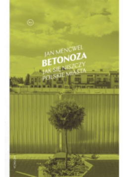 Betonoza. Jak się niszczy polskie miasta