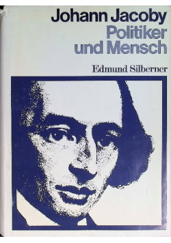 Johann Jacoby : Politiker und Mensch