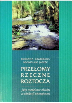 Przełomy rzeczne Roztocza jako modelowe obiekty w edukacji ekologicznej