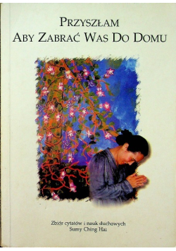 Przyszłam aby zabrać Was do domu