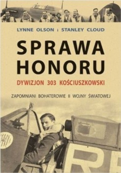 Sprawa honoru Dywizjon 303 kościuszkowski zapomniani bohaterowie II wojny światowej