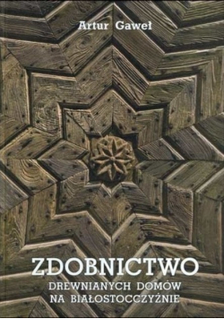 Zdobnictwo drewnianych domów na białostocczyźnie