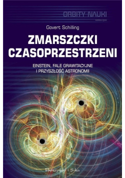 Zmarszczki czasoprzestrzeni Einstein, fale grawitacyjne i przyszłość astronomii