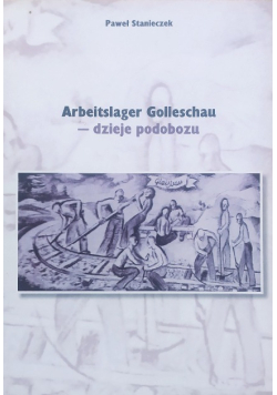 Arbeitslager Golleschau dzieje podobozu
