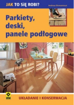 Parkiety, deski, panele podłogowe