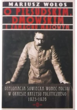 O Piłsudskim Dmowskim i zamachu Majowym