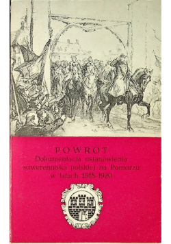 Powrót dokumentacja ustanowienia suwerenności polskiej na Pomorzu w latach 1918 1920