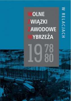 Wolne Związki Zawodowe Wybrzeża 1978 80 w relacjach