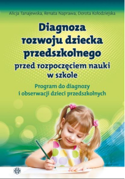 iagnoza rozwoju dziecka przedszkolnego przed rozpoczęciem nauki w szkole. Program do diagnozy i obserwacji dzieci przedszkolnych