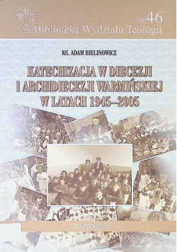 Katechizacja w diecezji i archidiecezji warmińskiej w latach 1945 - 2005 Nr 46