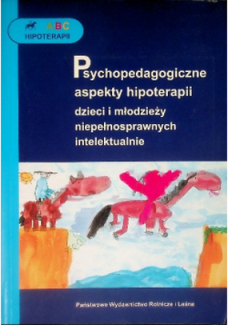 Psychopedagogiczne aspekty hipoterapii dzieci i młodzieży niepełnosprawnych intelektualnie