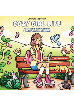 Cozy Girl Life. Przytulna Kolorowanka O Codziennych Radościach