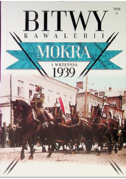 Bitwy Kawalerii Tom 6 Mokra 1 września 1939