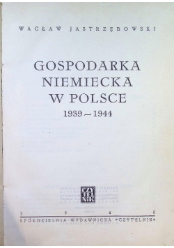 Gospodarka niemiecka w Polsce 1939 - 1944 1946 r.