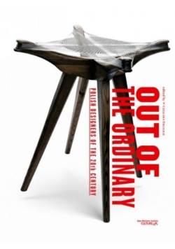 Out of the Ordinary. Polish Designers of the 20th Century.