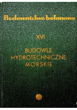 Budownictwo betonowe Budowle hydrotechniczne morskie Tom XVI