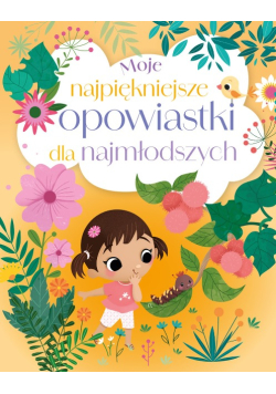 Moje najpiękniejsze opowiastki dla najmłodszych