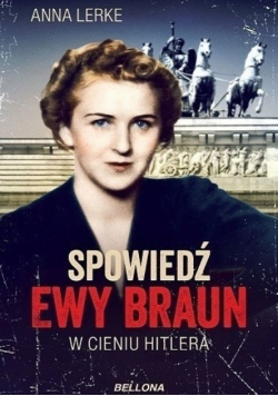 Spowiedź Ewy Braun W cieniu Hitlera