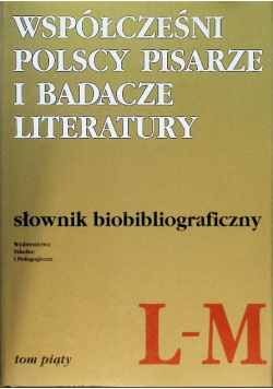 Współcześni polscy pisarze i badacze literatury Tom 5 L-M