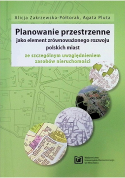 Planowanie przestrzenne jako element zrównoważonego rozwoju polskich miast ze szczególnym uwzględnieniem zasobów nieruchomości