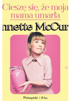 Cieszę się, że moja mama umarła Jennette McCurdy