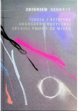 Teoria i estetyka awangardy muzycznej drugiej połowy XX wieku