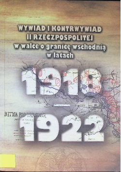 Wywiad i kontrwywiad II Rzeczypospolitej w walce o granicę wschód 1918-1922