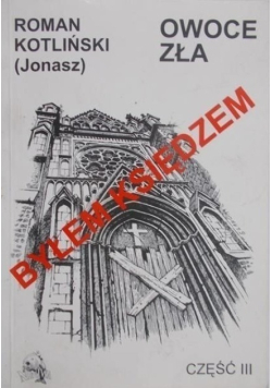 Byłem księdzem Część III Owoce zła