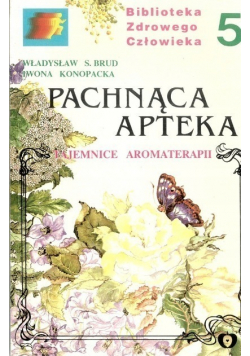 Pachnąca apteka Tajemnice aromaterapii