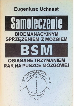 Samoleczenie bioemanacyjnym sprzężeniem z mózgiem BSM osiągane trzymaniem rąk na puszcze mózgowej