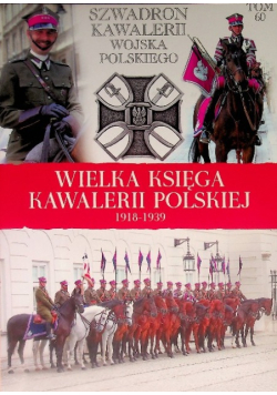 Wielka Księga Kawalerii Polskiej 1918 - 1939 Tom 60 Szwadron Kawalerii Wojska Polskiego