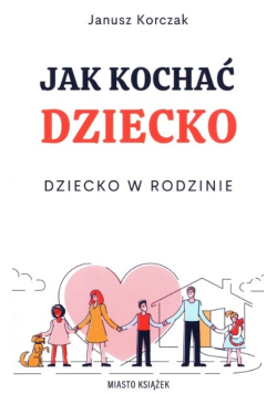 Jak kochać dziecko Dziecko w rodzinie
