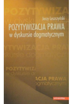 Pozytywizacja prawa w dyskursie dogmatycznym