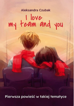 I love my team and you