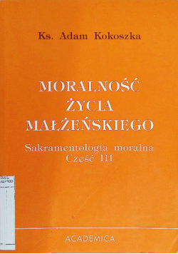 Moralność życia małżeńskiego Sakramentologia moralna Część III