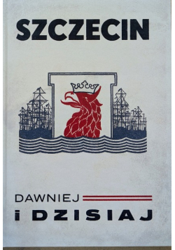 Szczecin dawniej i dziś