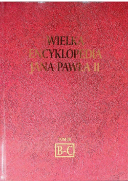 Wielka encyklopedia Jana Pawła II Tom III B - C