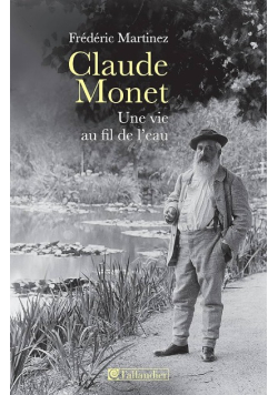 Claude Monet : Une Vie Au Fil De L'eau