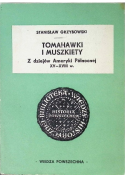 Tomahawki i muszkiety Z dziejów Ameryki Północnej XV - XVIII w.